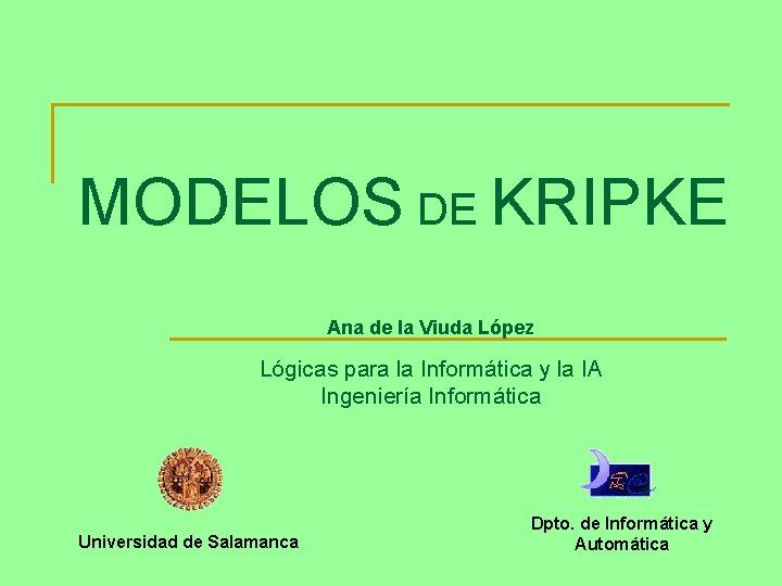 MODELOS DE KRIPKE Ana de la Viuda López Lógicas para la Informática y la