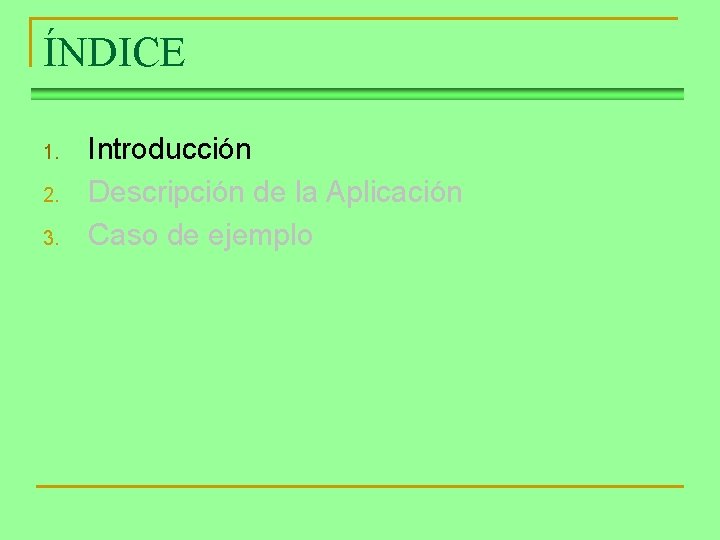 ÍNDICE 1. 2. 3. Introducción Descripción de la Aplicación Caso de ejemplo 