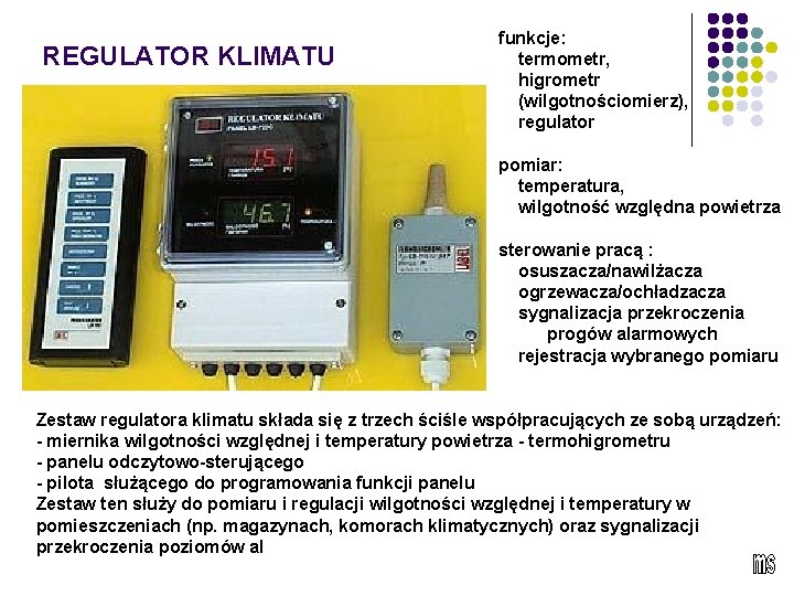 REGULATOR KLIMATU funkcje: termometr, higrometr (wilgotnościomierz), regulator pomiar: temperatura, wilgotność względna powietrza sterowanie pracą