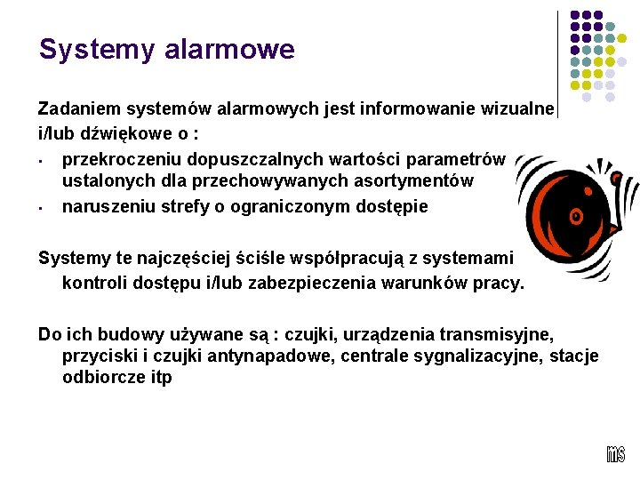 Systemy alarmowe Zadaniem systemów alarmowych jest informowanie wizualne i/lub dźwiękowe o : • przekroczeniu