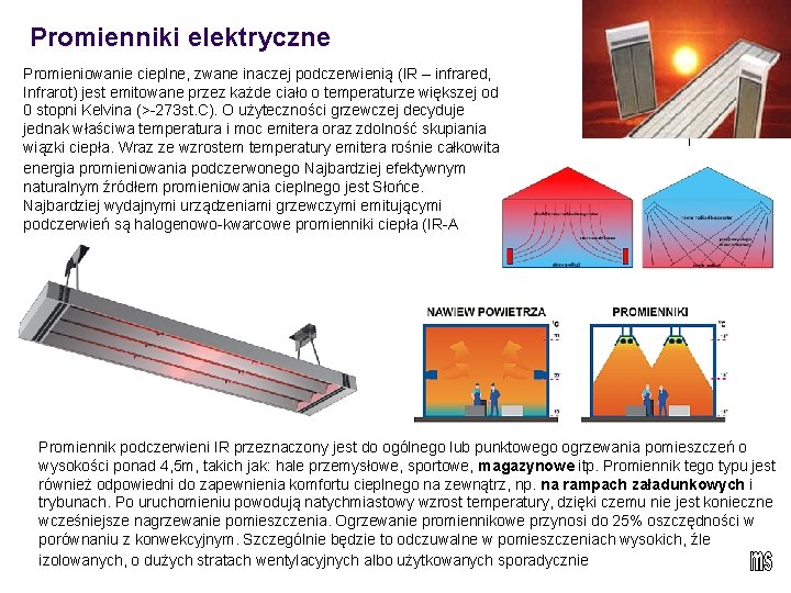 Promienniki elektryczne Promieniowanie cieplne, zwane inaczej podczerwienią (IR – infrared, Infrarot) jest emitowane przez