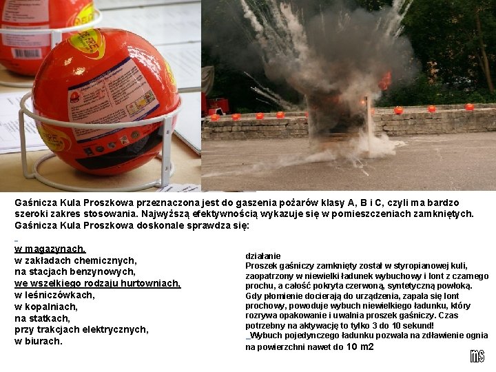 Gaśnicza Kula Proszkowa przeznaczona jest do gaszenia pożarów klasy A, B i C, czyli