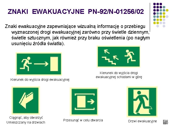 ZNAKI EWAKUACYJNE PN-92/N-01256/02 Znaki ewakuacyjne zapewniające wizualną informację o przebiegu wyznaczonej drogi ewakuacyjnej zarówno