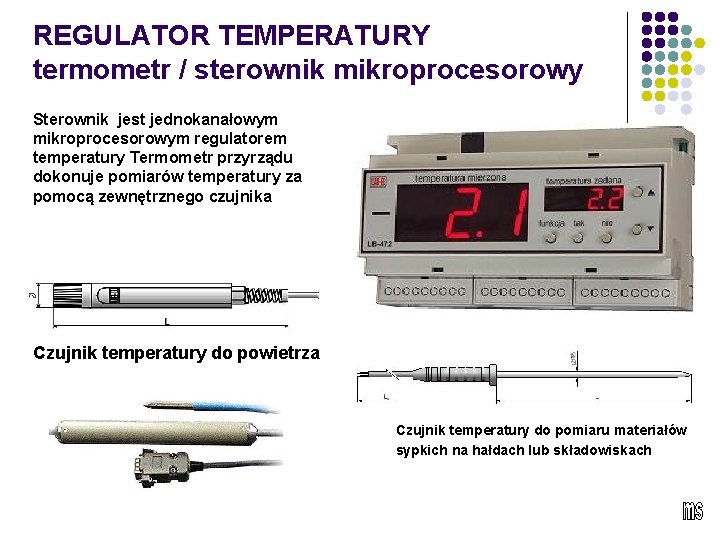 REGULATOR TEMPERATURY termometr / sterownik mikroprocesorowy Sterownik jest jednokanałowym mikroprocesorowym regulatorem temperatury Termometr przyrządu