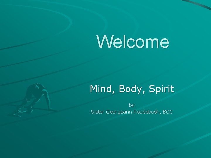 Welcome Mind, Body, Spirit by Sister Georgeann Roudebush, BCC 