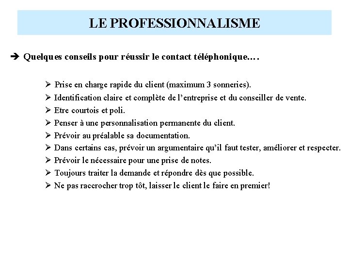 LE PROFESSIONNALISME è Quelques conseils pour réussir le contact téléphonique…. Prise en charge rapide