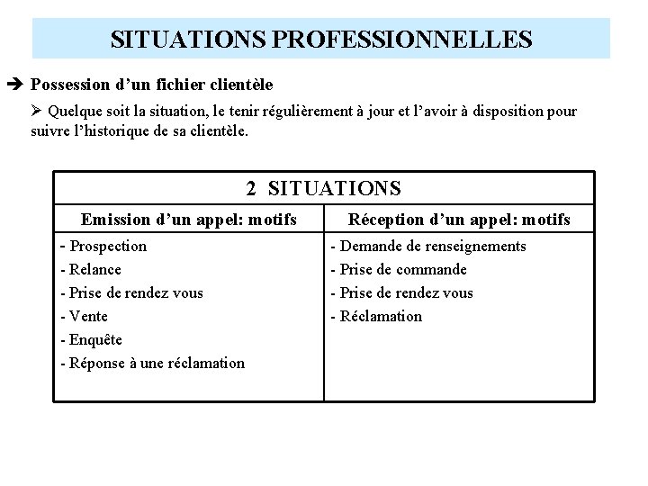 SITUATIONS PROFESSIONNELLES è Possession d’un fichier clientèle Quelque soit la situation, le tenir régulièrement