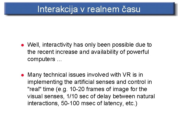 Interakcija v realnem času l Well, interactivity has only been possible due to the