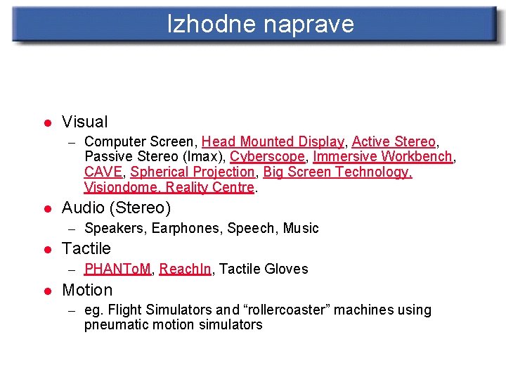 Izhodne naprave l Visual – Computer Screen, Head Mounted Display, Active Stereo, Passive Stereo