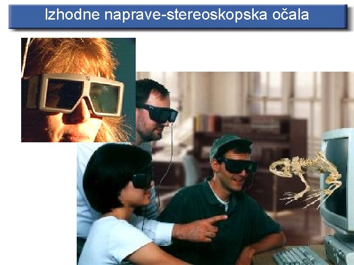 Izhodne naprave-stereoskopska očala 