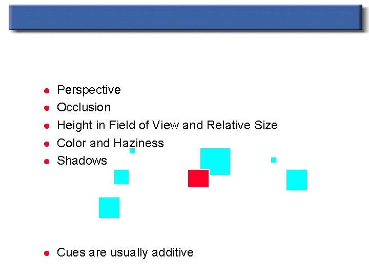 Psychological Depth Cues l Perspective Occlusion Height in Field of View and Relative Size