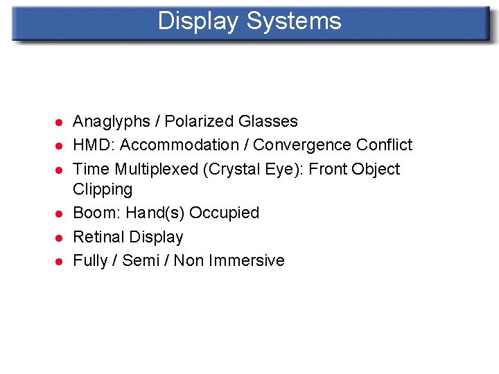 Display Systems l l l Anaglyphs / Polarized Glasses HMD: Accommodation / Convergence Conflict