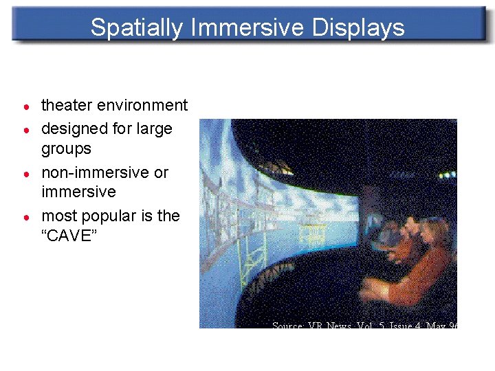 Spatially Immersive Displays ● ● theater environment designed for large groups non-immersive or immersive