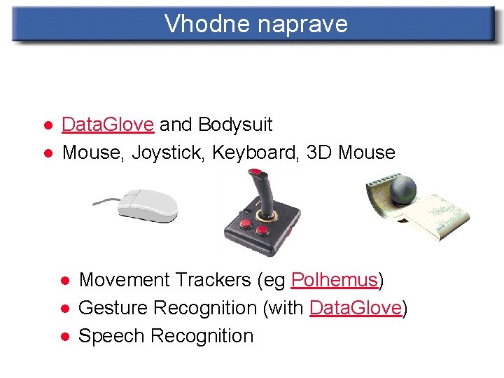 Vhodne naprave l l Data. Glove and Bodysuit Mouse, Joystick, Keyboard, 3 D Mouse