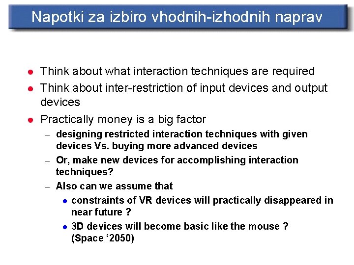 Napotki za izbiro vhodnih-izhodnih naprav l l l Think about what interaction techniques are