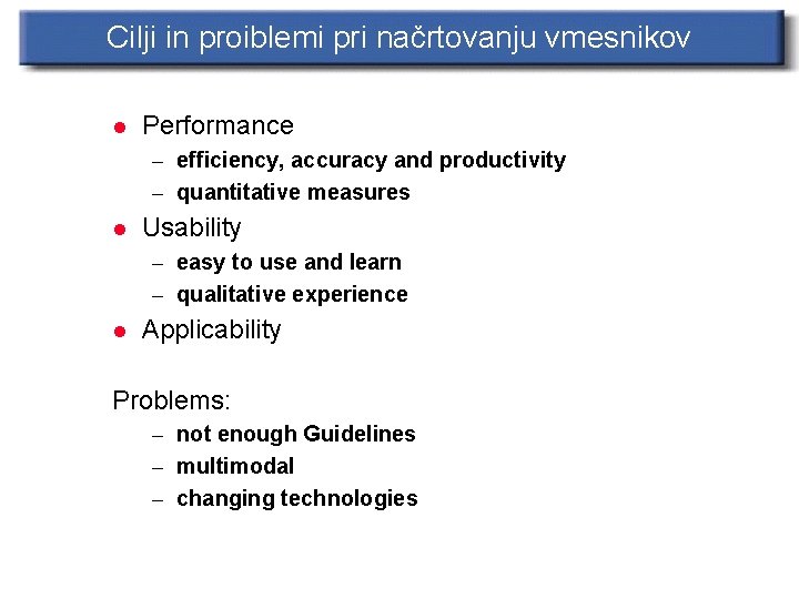 Cilji in proiblemi pri načrtovanju vmesnikov l Performance – efficiency, accuracy and productivity –