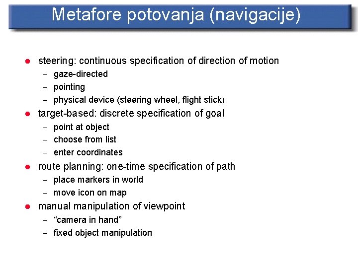 Metafore potovanja (navigacije) l steering: continuous specification of direction of motion – gaze-directed –