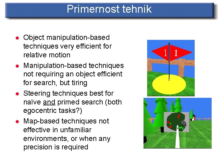 Primernost tehnik l l Object manipulation-based techniques very efficient for relative motion Manipulation-based techniques