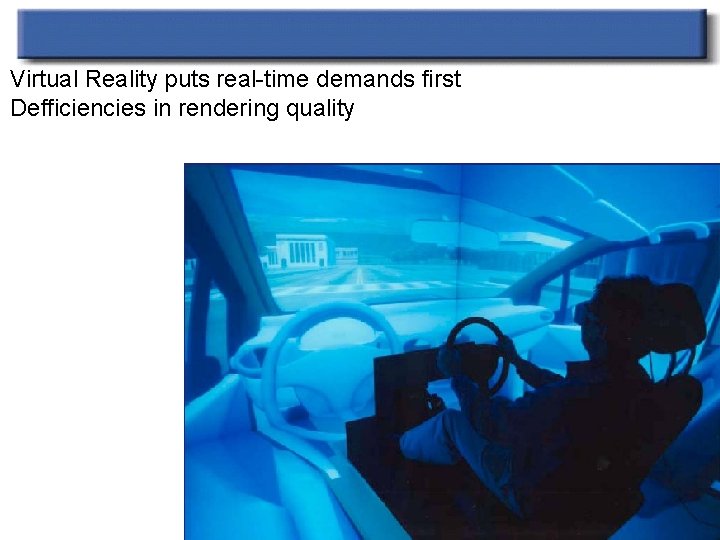 Virtual Reality puts real-time demands first Defficiencies in rendering quality 