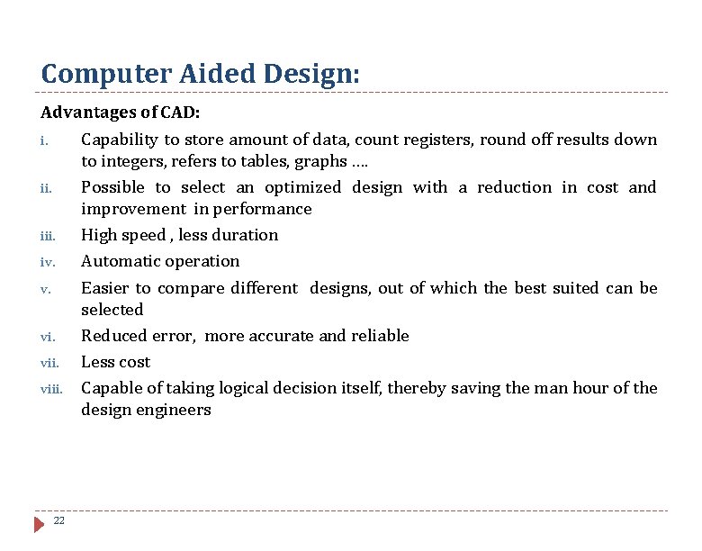 Computer Aided Design: Advantages of CAD: i. Capability to store amount of data, count