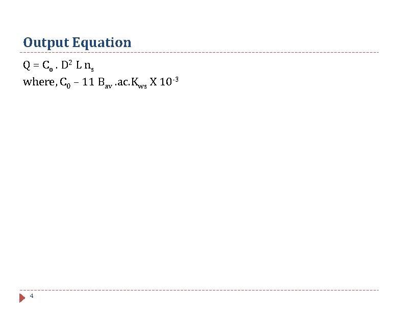 Output Equation Q = Co. D 2 L ns where, C 0 – 11