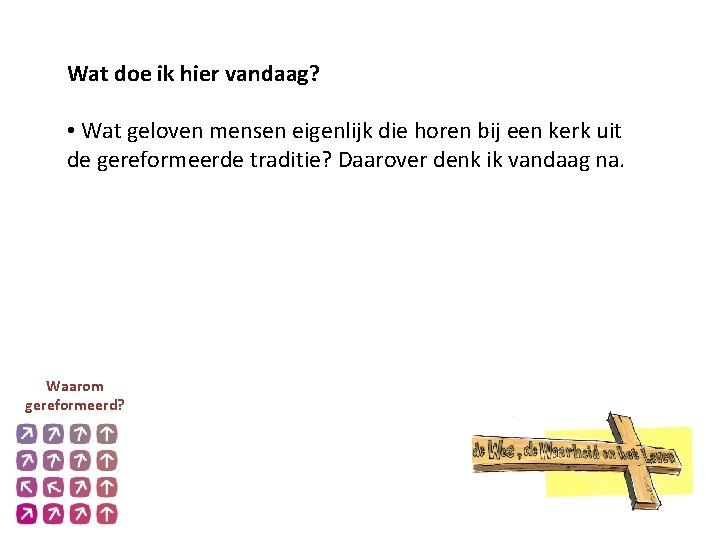 Wat doe ik hier vandaag? • Wat geloven mensen eigenlijk die horen bij een