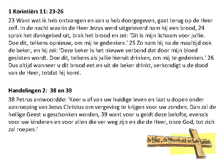 1 Korintiërs 11: 23 -26 23 Want wat ik heb ontvangen en aan u