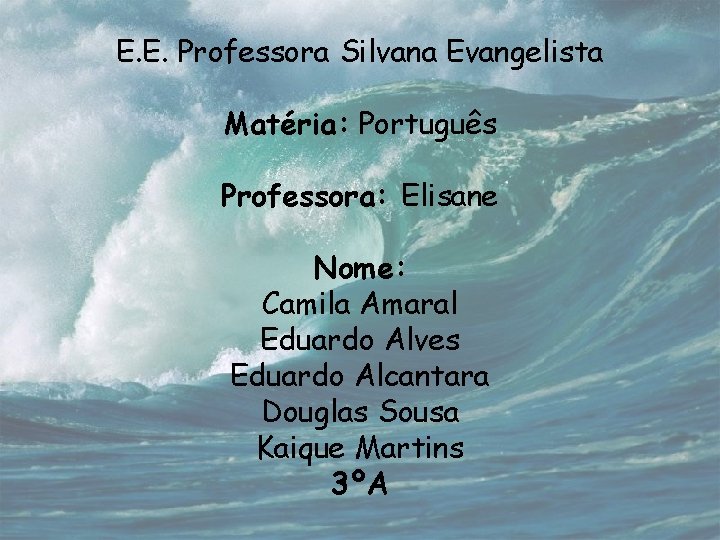 E. E. Professora Silvana Evangelista Matéria: Português Professora: Elisane Nome: Camila Amaral Eduardo Alves