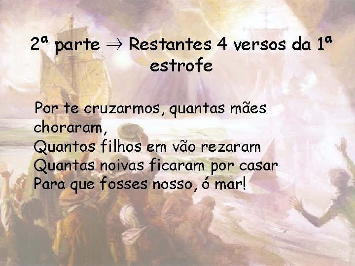2ª parte ⇒ Restantes 4 versos da 1ª estrofe Por te cruzarmos, quantas mães