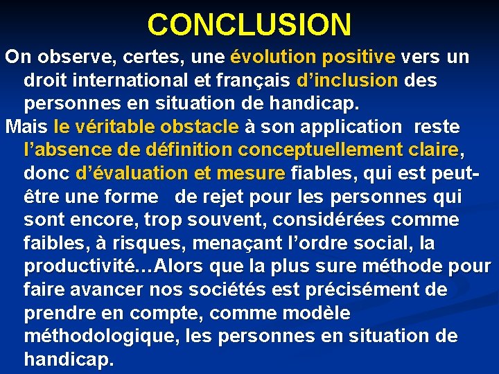 CONCLUSION On observe, certes, une évolution positive vers un droit international et français d’inclusion