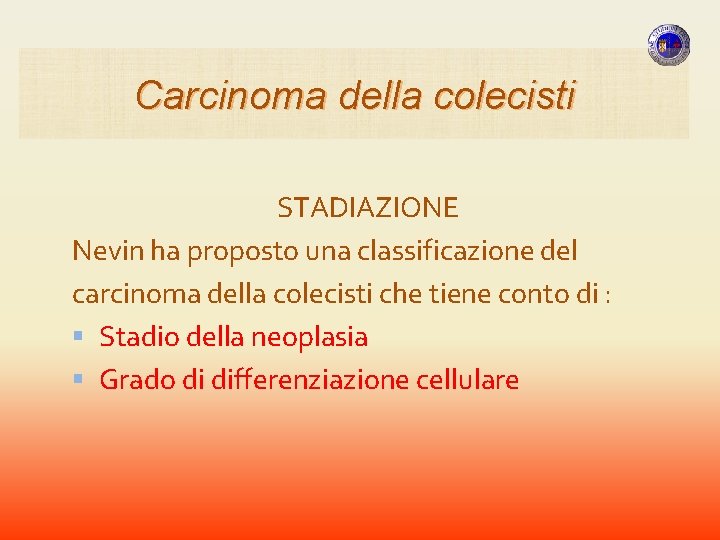 Carcinoma della colecisti STADIAZIONE Nevin ha proposto una classificazione del carcinoma della colecisti che Carcinoma della colecisti STADIAZIONE Nevin ha proposto una classificazione del carcinoma della colecisti che