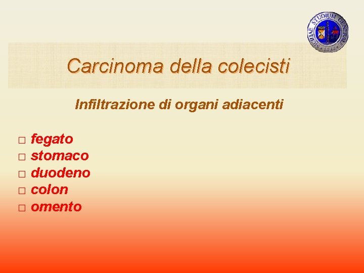 Carcinoma della colecisti Infiltrazione di organi adiacenti □ fegato □ stomaco □ duodeno □ Carcinoma della colecisti Infiltrazione di organi adiacenti □ fegato □ stomaco □ duodeno □