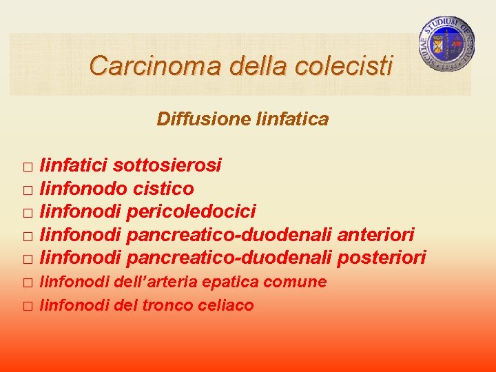 Carcinoma della colecisti Diffusione linfatica □ linfatici sottosierosi □ linfonodo cistico □ linfonodi pericoledocici Carcinoma della colecisti Diffusione linfatica □ linfatici sottosierosi □ linfonodo cistico □ linfonodi pericoledocici