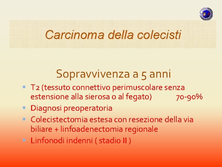 Carcinoma della colecisti Sopravvivenza a 5 anni T 2 (tessuto connettivo perimuscolare senza estensione Carcinoma della colecisti Sopravvivenza a 5 anni T 2 (tessuto connettivo perimuscolare senza estensione