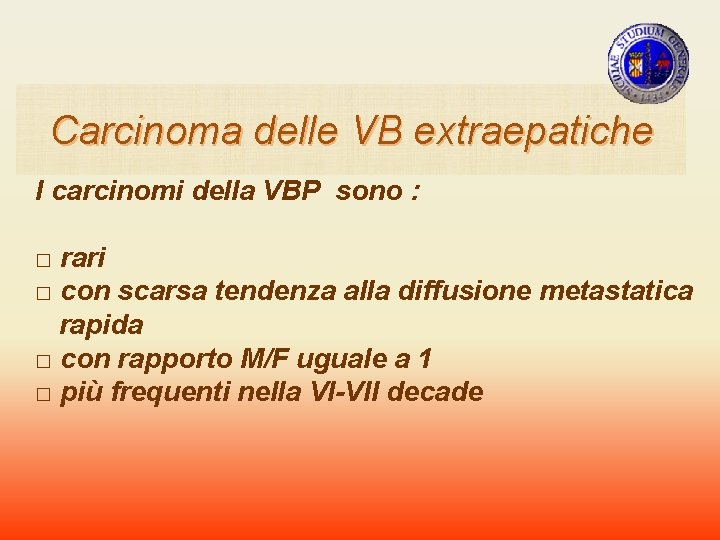 Carcinoma delle VB extraepatiche I carcinomi della VBP sono : □ rari □ con Carcinoma delle VB extraepatiche I carcinomi della VBP sono : □ rari □ con