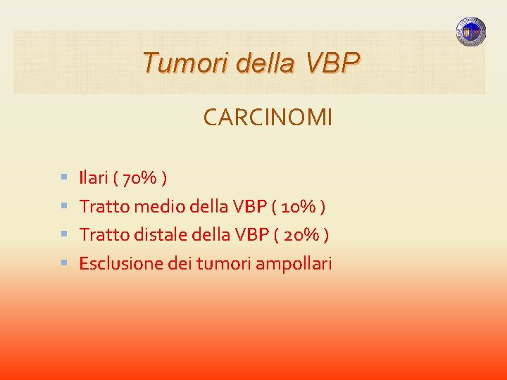 Tumori della VBP CARCINOMI Ilari ( 70% ) Tratto medio della VBP ( 10% Tumori della VBP CARCINOMI Ilari ( 70% ) Tratto medio della VBP ( 10%