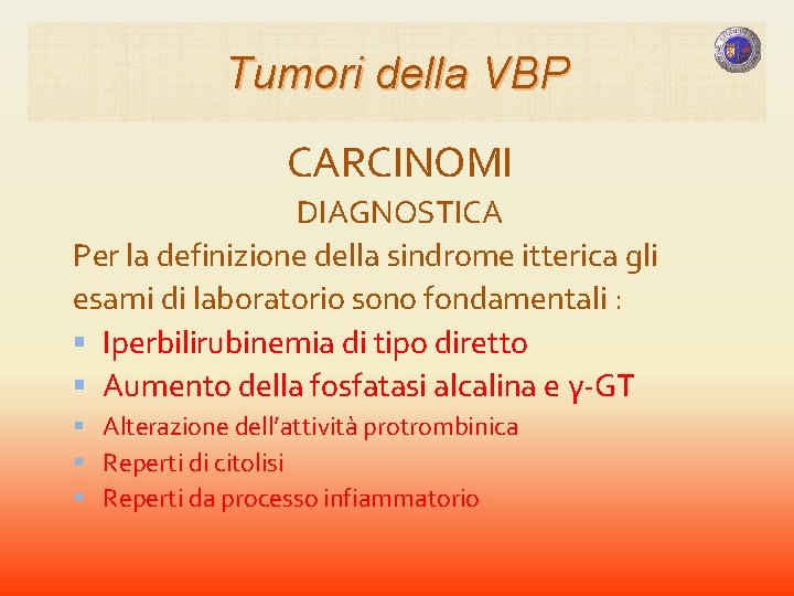 Tumori della VBP CARCINOMI DIAGNOSTICA Per la definizione della sindrome itterica gli esami di Tumori della VBP CARCINOMI DIAGNOSTICA Per la definizione della sindrome itterica gli esami di