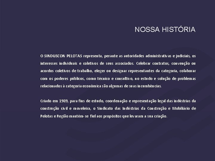 NOSSA HISTÓRIA O SINDUSCON PELOTAS representa, perante as autoridades administrativas e judiciais, os interesses