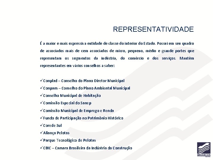 REPRESENTATIVIDADE É a maior e mais expressiva entidade de classe do interior do Estado.