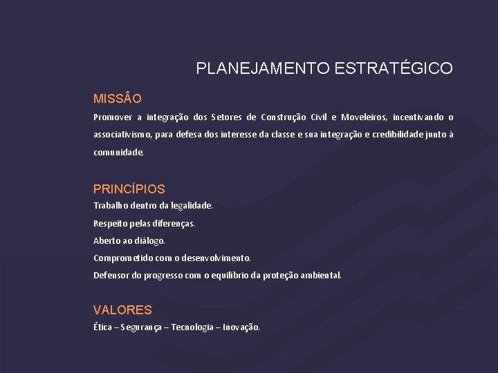 PLANEJAMENTO ESTRATÉGICO MISSÃO Promover a integração dos Setores de Construção Civil e Moveleiros, incentivando