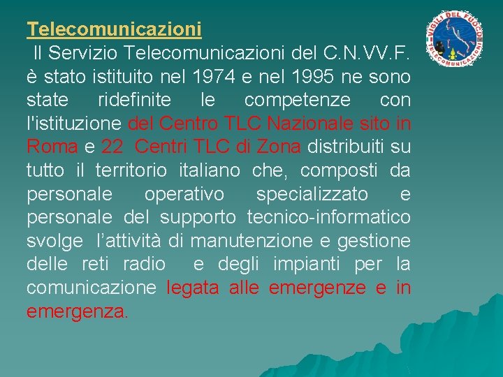 Telecomunicazioni Il Servizio Telecomunicazioni del C. N. VV. F. è stato istituito nel 1974