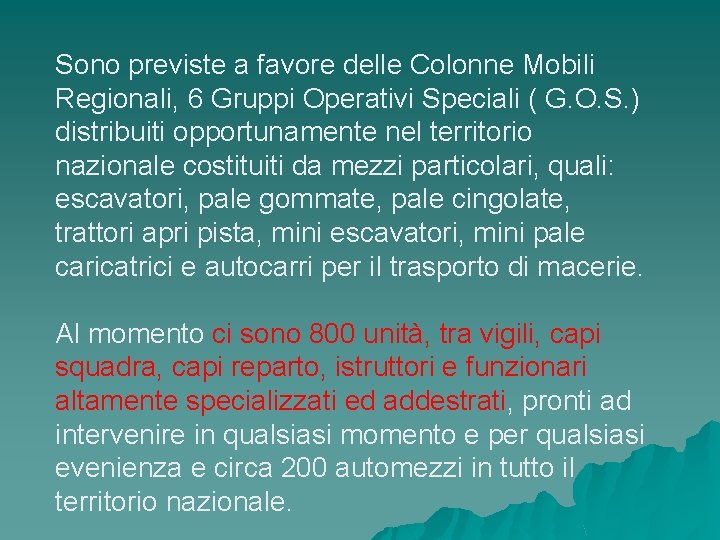 Sono previste a favore delle Colonne Mobili Regionali, 6 Gruppi Operativi Speciali ( G.