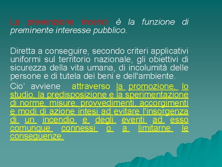 La prevenzione incendi è la funzione di preminente interesse pubblico. Diretta a conseguire, secondo