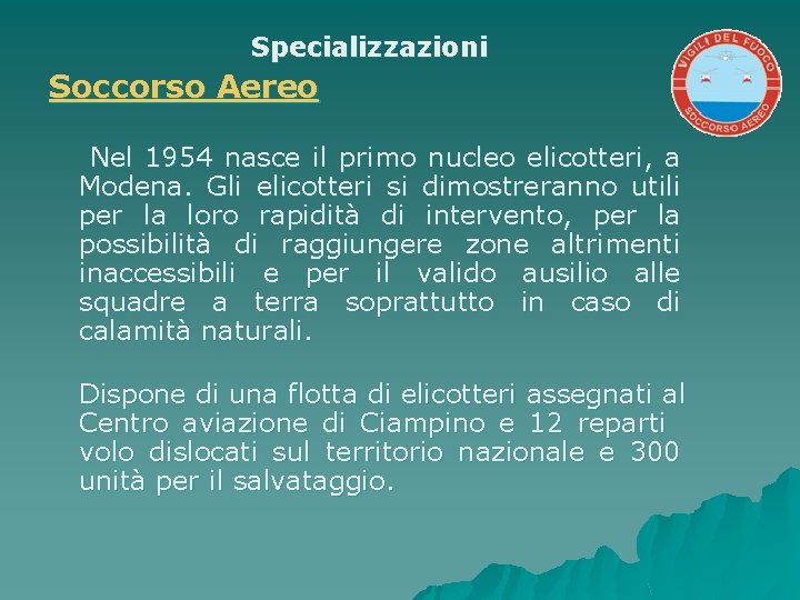 Specializzazioni Soccorso Aereo Nel 1954 nasce il primo nucleo elicotteri, a Modena. Gli elicotteri