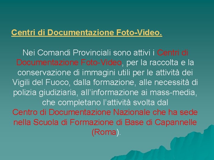 Centri di Documentazione Foto-Video. Nei Comandi Provinciali sono attivi i Centri di Documentazione Foto-Video,