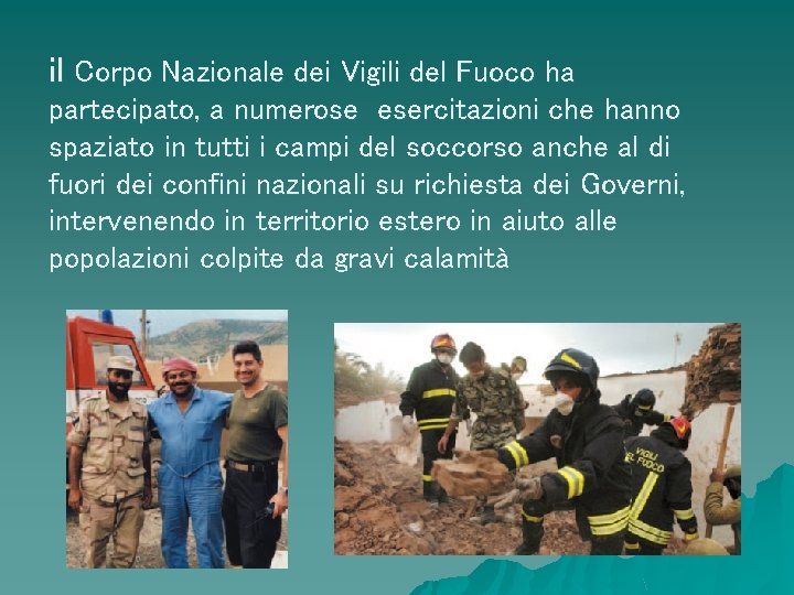 il Corpo Nazionale dei Vigili del Fuoco ha partecipato, a numerose esercitazioni che hanno