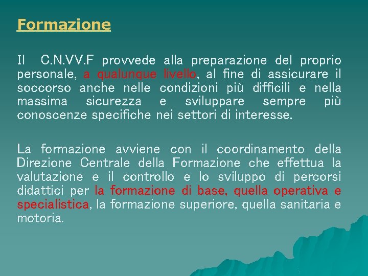 Formazione Il C. N. VV. F provvede alla preparazione del proprio personale, a qualunque