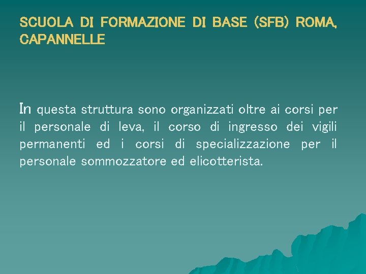 SCUOLA DI FORMAZIONE DI BASE (SFB) ROMA, CAPANNELLE In questa struttura sono organizzati oltre