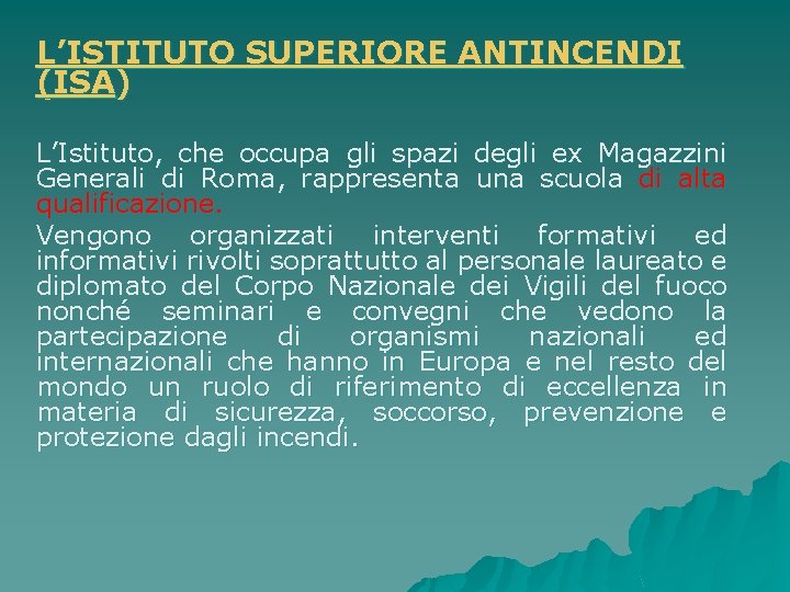 L’ISTITUTO SUPERIORE ANTINCENDI (ISA) L’Istituto, che occupa gli spazi degli ex Magazzini Generali di