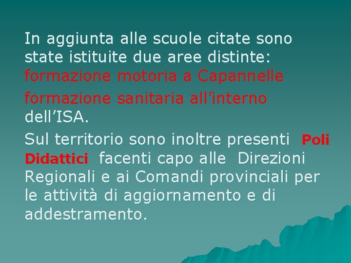 In aggiunta alle scuole citate sono state istituite due aree distinte: formazione motoria a